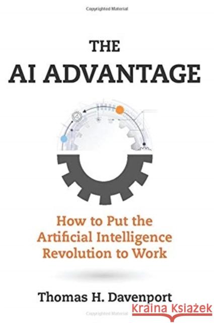 The AI Advantage: How to Put the Artificial Intelligence Revolution to Work Davenport, Thomas H. 9780262538008