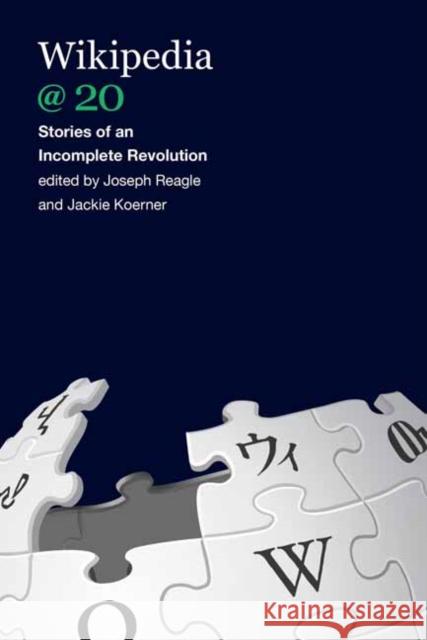 Wikipedia @ 20: Stories of an Incomplete Revolution Reagle, Joseph 9780262538176 MIT Press