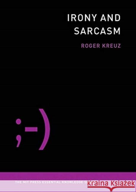 Irony and Sarcasm Roger Kreuz 9780262538268 Mit Press