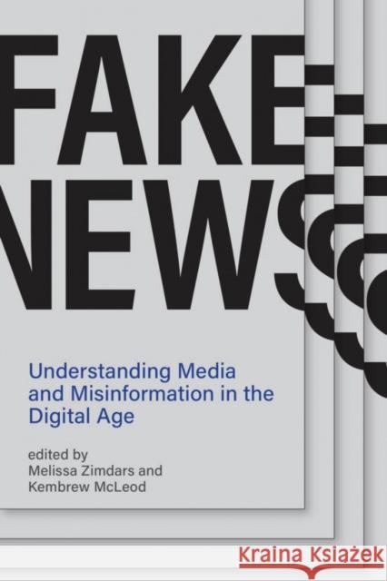 Fake News: Understanding Media and Misinformation in the Digital Age Melissa Zimdars Kembrew McLeod 9780262538367 Mit Press