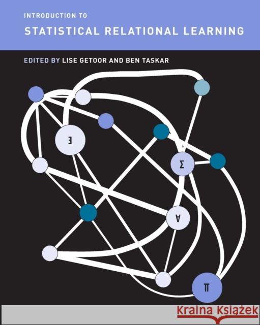 Introduction to Statistical Relational Learning Lise Getoor Ben Taskar Daphne Koller 9780262538688 Mit Press