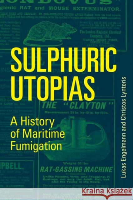 Sulphuric Utopias: A History of Maritime Fumigation Lukas Engelmann Christos Lynteris 9780262538732 Mit Press