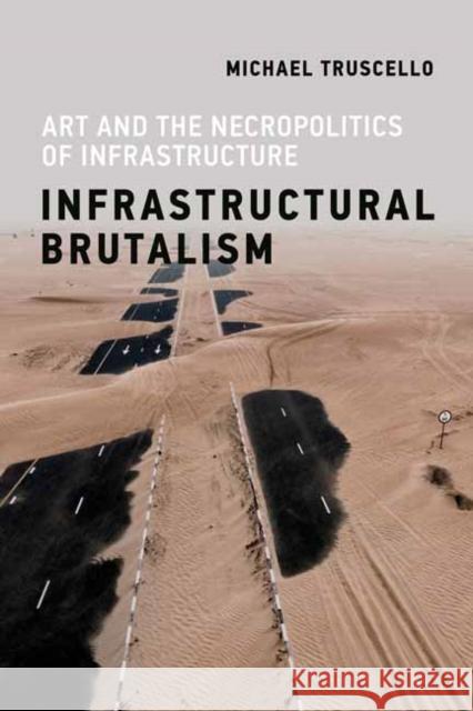Infrastructural Brutalism Michael Truscello 9780262539043 MIT Press