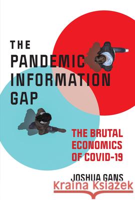 Pandemic Information Gap and the Brutal Economics of COVID-19 Joshua Gans 9780262539128 MIT Press Ltd