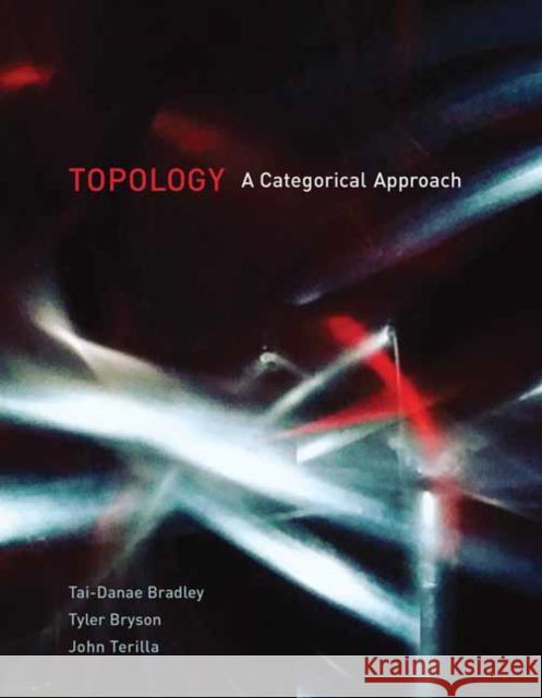 Topology: A Categorical Approach Tai-Danae Bradley Tyler Bryson John Terilla 9780262539357 MIT Press