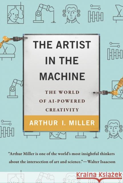 The Artist in the Machine Arthur I. Miller 9780262539623 MIT Press Ltd