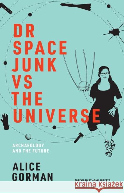 Dr Space Junk vs The Universe Alice Gorman 9780262539654 MIT Press