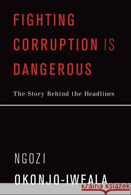 Fighting Corruption Is Dangerous Ngozi Okonjo-Iweala 9780262539678 MIT Press Ltd