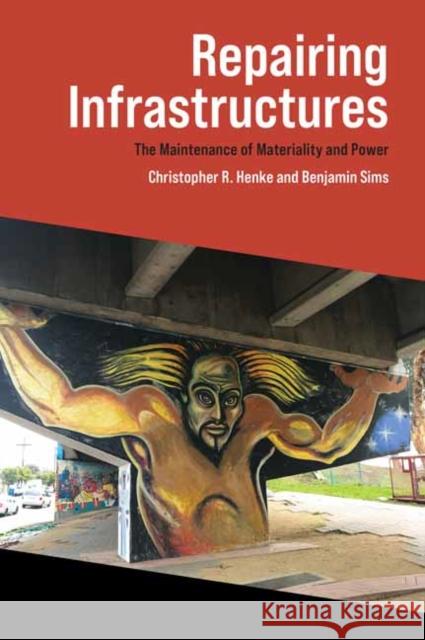 Repairing Infrastructures Christopher R. Henke 9780262539708 MIT Press Ltd
