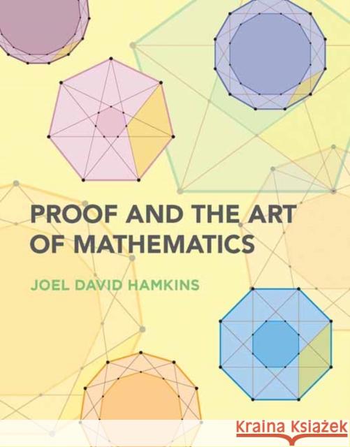 Proof and the Art of Mathematics Joel David Hamkins 9780262539791 MIT Press