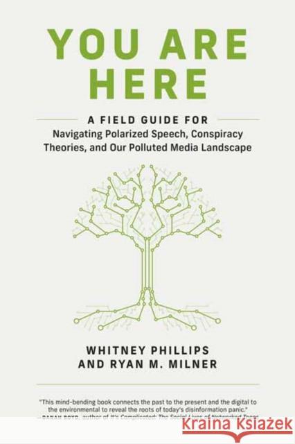 You Are Here: A Field Guide for Navigating Polarized Speech, Conspiracy Theories, and Our Polluted Media Landscape Whitney Phillips Ryan M. Milner 9780262539913 MIT Press