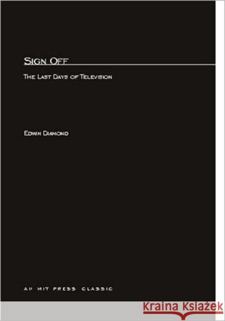 Sign Off: The Last Days of Television Edwin Diamond 9780262540391 MIT Press Ltd