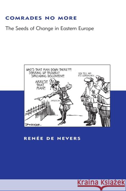 Comrades No More: The Seeds of Change in Eastern Europe De Nevers, Renee 9780262541299 MIT Press