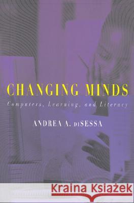 Changing Minds: Computers, Learning, and Literacy Disessa, Andrea 9780262541329 Bradford Book