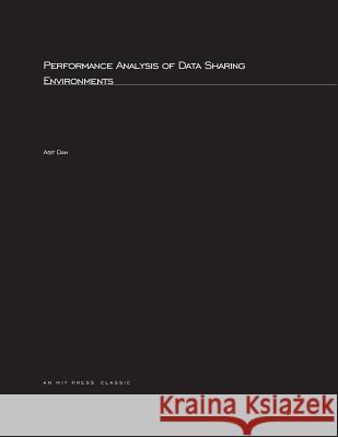 Performance Analysis of Data-Sharing Environments Asit Dan (Ibm - Hawthorne Research Lab) 9780262541534 MIT Press Ltd