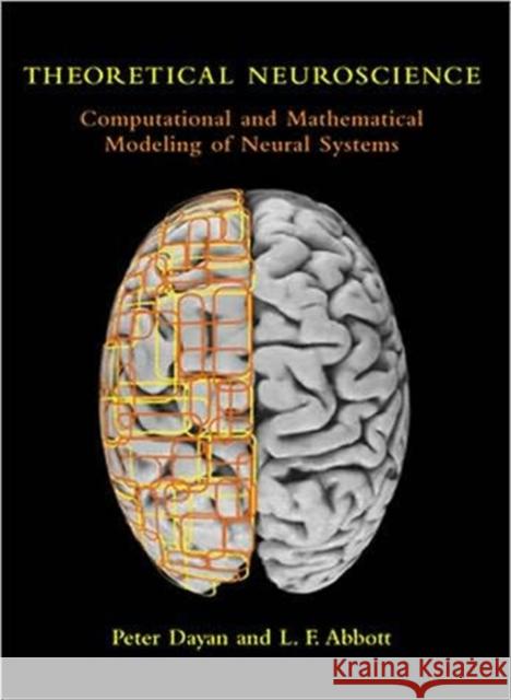 Theoretical Neuroscience: Computational and Mathematical Modeling of Neural Systems Peter Dayan (University College London), Laurence F. Abbott 9780262541855 MIT Press Ltd