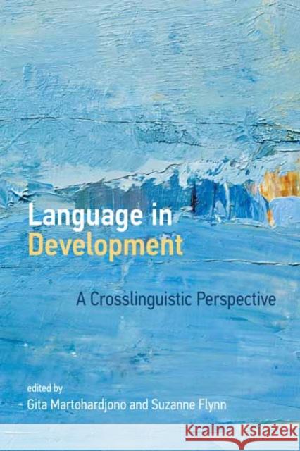 Language in Development: A Crosslinguistic Perspective Gita Martohardjono Suzanne Flynn 9780262542005