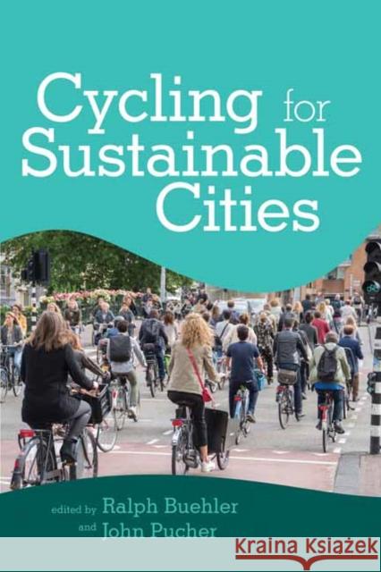 Cycling for Sustainable Cities Ralph Buehler John Pucher 9780262542029 MIT Press