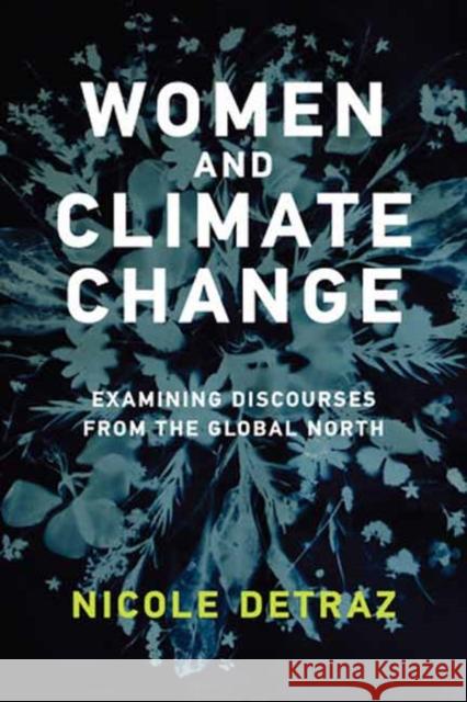 Women and Climate Change: Examining Discourses from the Global North Nicole Detraz 9780262542074 MIT Press Ltd