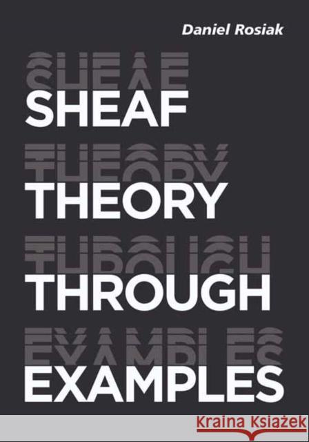 Sheaf Theory through Examples: A User's Guide Daniel Rosiak 9780262542159 MIT Press