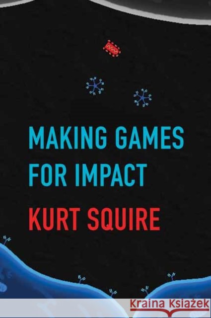 Making Games for Impact Kurt Squire 9780262542173
