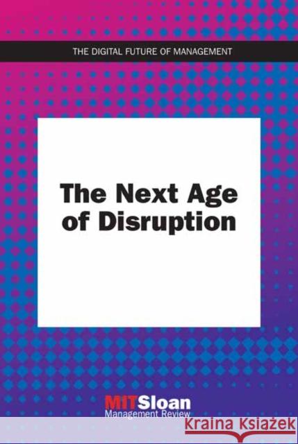 The Next Age of Disruption Mit Sloan Management Review 9780262542210 MIT Press Ltd