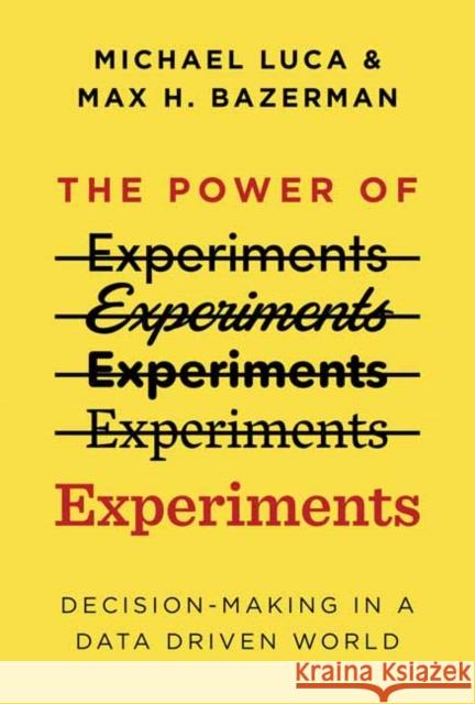 The Power of Experiments: Decision Making in a Data-Driven World Michael Luca Max H. Bazerman 9780262542272