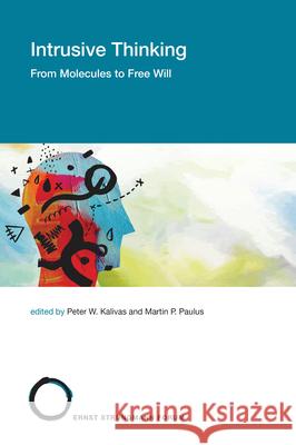 Intrusive Thinking: From Molecules to Free Will Peter W. Kalivas Martin P. Paulus 9780262542371