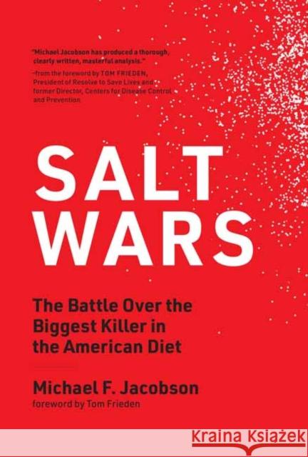 Salt Wars: The Battle Over the Biggest Killer in the American Diet Michael F. Jacobson Tom Frieden  9780262542821 MIT Press Ltd