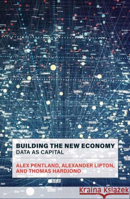 Building the New Economy: Data as Capital Alex Pentland Alexander Lipton Thomas Hardjono 9780262543156 MIT Press Ltd