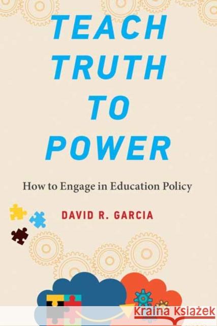 Teach Truth to Power David R. Garcia 9780262543224 MIT Press