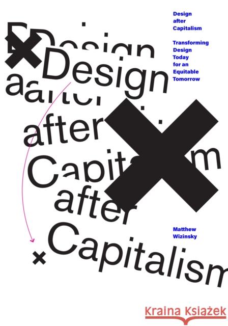 Design After Capitalism: Transforming Design Today for an Equitable Tomorrow Wizinsky, Matthew 9780262543569 MIT Press Ltd