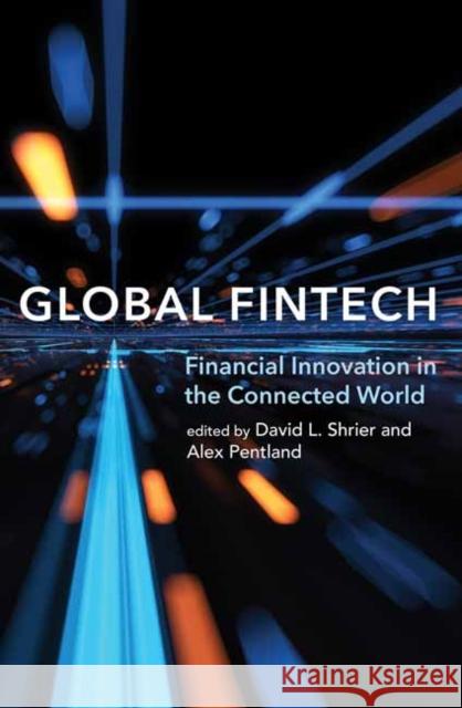 Global Fintech: Financial Innovation in the Connected World David L. Shrier Alex Pentland 9780262543668