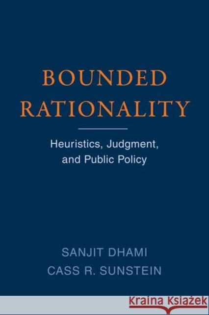 Bounded Rationality: Heuristics, Judgment, and Public Policy Sanjit Dhami Cass R. Sunstein 9780262543705 MIT Press Ltd