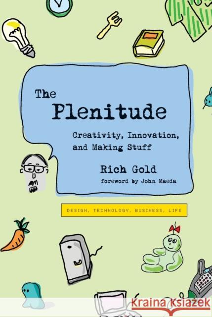 The Plenitude: Creativity, Innovation, and Making Stuff Rich Gold John Maeda 9780262543798 MIT Press