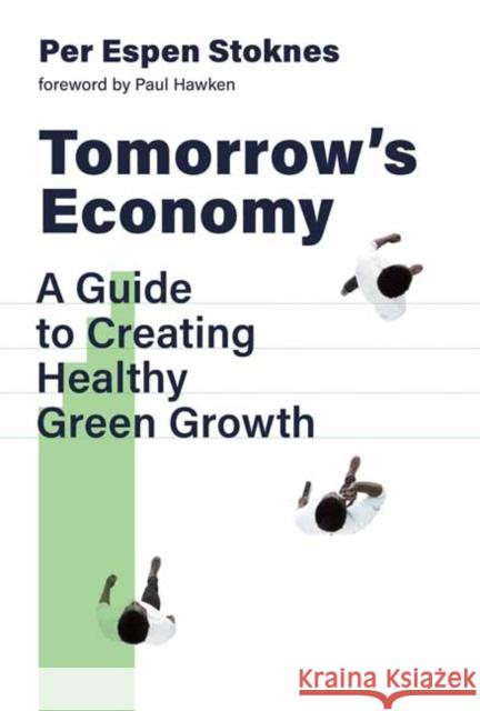 Tomorrow's Economy: A Guide to Creating Healthy Green Growth Per Espen Stoknes Paul Hawken 9780262543859