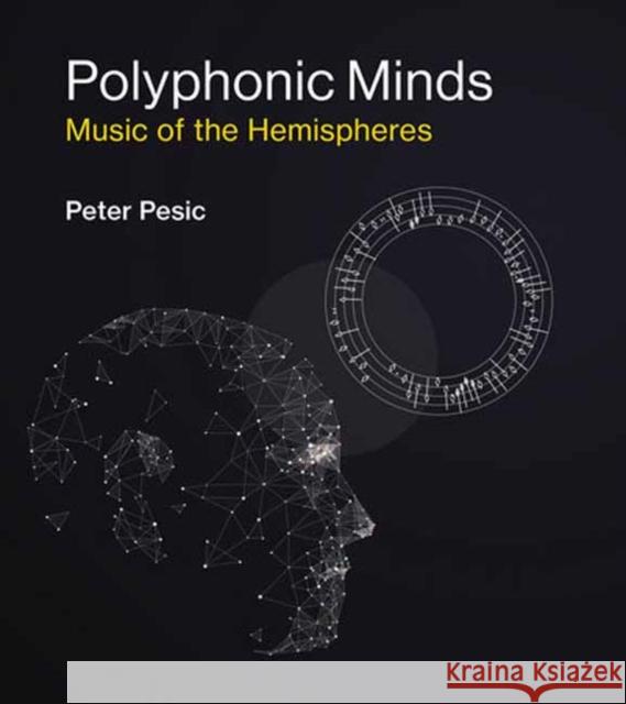 Polyphonic Minds: Music of the Hemispheres Peter Pesic 9780262543897 MIT Press Ltd