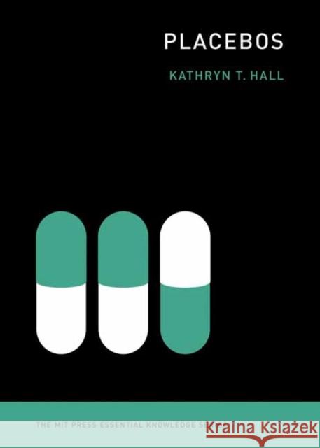 Placebos Kathryn T. Hall 9780262544252 MIT Press