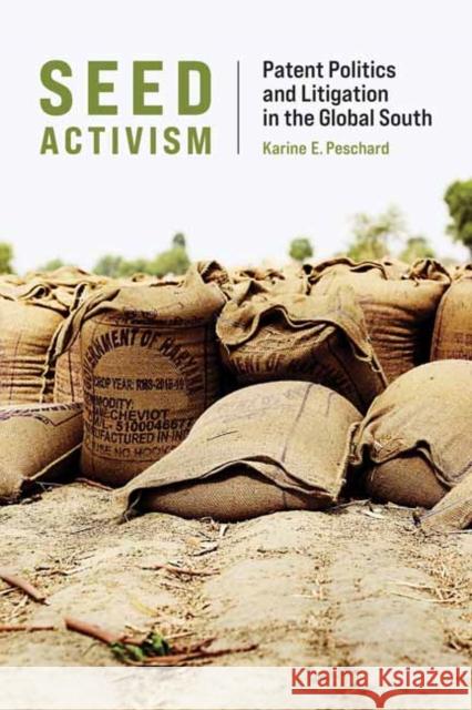 Seed Activism: Patent Politics and Litigation in the Global South Karine E. Peschard 9780262544641 MIT Press