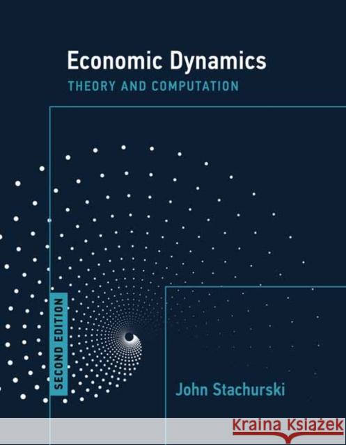 Economic Dynamics, second edition: Theory and Computation John Stachurski 9780262544771