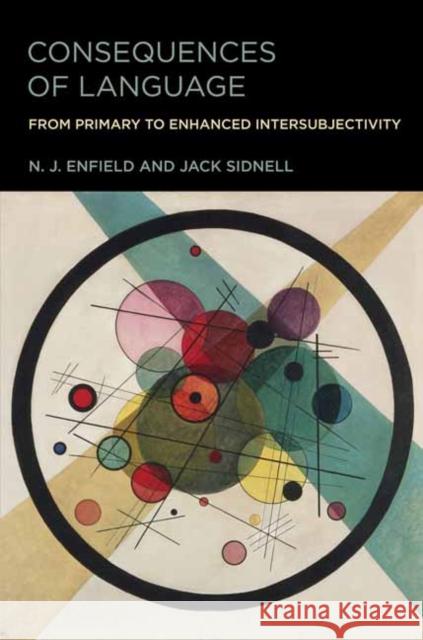 Consequences of Language: From Primary to Enhanced Intersubjectivity N. J. Enfield Jack Sidnell 9780262544863 MIT Press