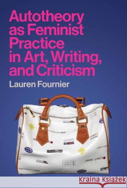 Autotheory as Feminist Practice in Art, Writing, and Criticism Lauren Fournier 9780262544887 MIT Press Ltd