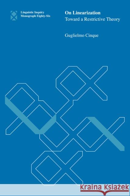 On Linearization: Toward a Restrictive Theory Guglielmo Cinque 9780262544955 MIT Press Ltd