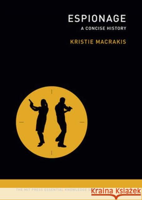 Espionage: A Concise History Macrakis, Kristie 9780262545020 MIT Press Ltd