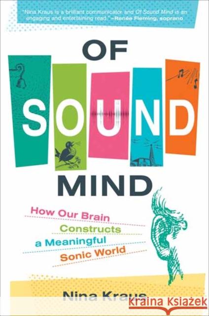 Of Sound Mind: How Our Brain Constructs a Meaningful Sonic World Nina Kraus 9780262545075 MIT Press Ltd
