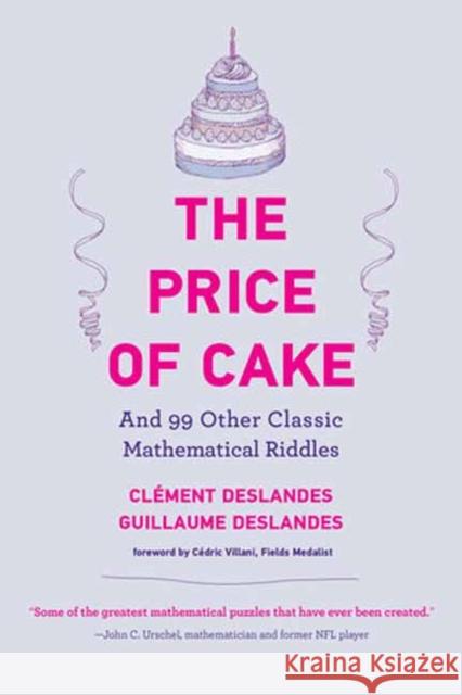 The Price of Cake: And 99 Other Classic Mathematical Riddles Guillaume Deslandes 9780262545242 MIT Press Ltd