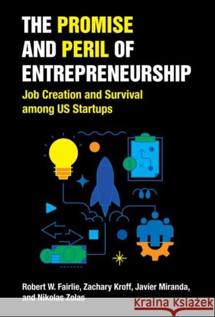 The Promise and Peril of Entrepreneurship: Job Creation and Survival among US Startups Zachary Kroff 9780262545358 MIT Press Ltd