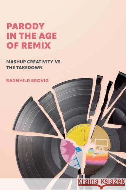 Parody in the Age of Remix: Mashup Creativity vs. the Takedown Ragnhild Br?vig 9780262545396