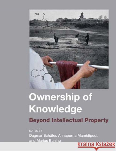 Ownership of Knowledge: Beyond Intellectual Property Dagmar Schafer Annapurna Mamidipudi Marius Buning 9780262545594 MIT Press Ltd