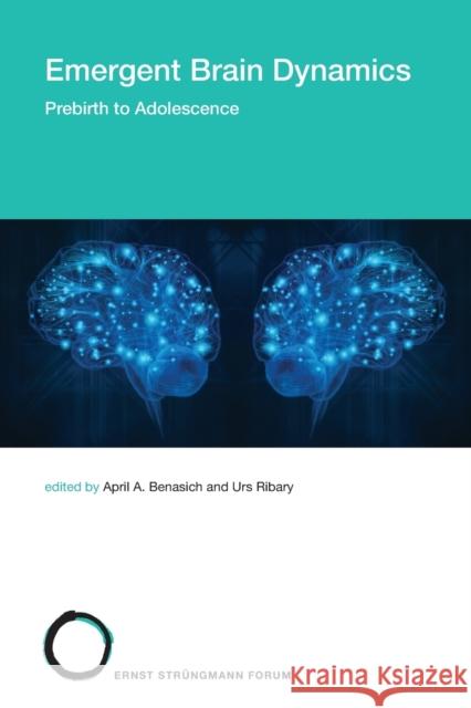 Emergent Brain Dynamics: Prebirth to Adolescence April A. Benasich Urs Ribary  9780262545723 MIT Press